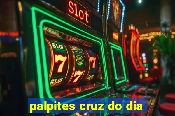 palpites cruz do dia